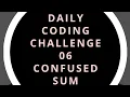 Daily Coding Challenge 6 Confused Sum Python Programming