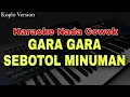 Download Lagu GARA GARA SEBOTOL MINUMAN - KARAOKE LIRIK NADA COWOK