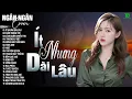Lagu ÍT NHƯNG DÀI LÂU, TÌNH ANH, NGỠ -ALLBUM BALLAD TOP XU HƯỚNG CỰC HÓT 2026 -NGÂN NGÂN COVER TRIỆU VIEW
