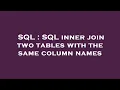 SQL SQL inner join two tables with the same column names
