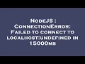 NodeJS ConnectionError Failed to connect to localhost undefined in 15000ms