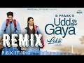 UDD GAYA REMIX | B Praak | Jaani | Gurnam Bhullar | Tania | Ft. P.B.K Studio