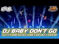 Download Lagu DJ BABY DON'T GO X FEEL ONLY LOVE || YANG VIRALL BANGET || by r2 project official remix