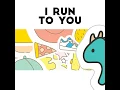 I Run to You