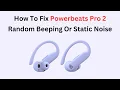 How To Fix Powerbeats Pro 2 Random Beeping Or Static Noise