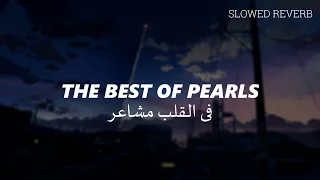 Download The Best Of Pearls (SLOWED REVERB) - Fil Qalbi Mushairu MP3