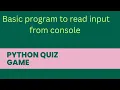 Python Quiz Game for beginners Simple program to read input from console