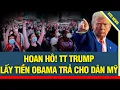 Lagu Trả lại công bằng cho hàng triệu người Mỹ, TT Trump tuyên bố lấy tiền Obama trả trực tiếp cho dân