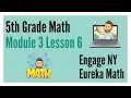 Eureka Math Engage NY - Grade 5 Module 3 Lesson 6