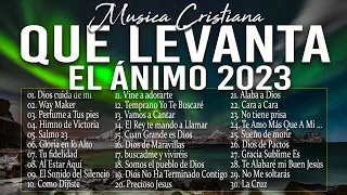 MÚSICA CRISTIANA QUE LEVANTA EL ÁNIMO 2023 - HERMOSAS ALABANZAS CRISTIANAS DE ADORACION 2023