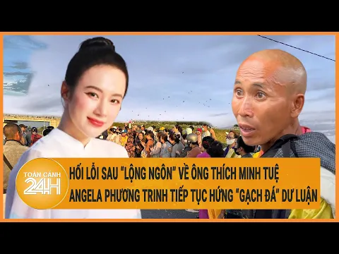 Download MP3 Vấn đề hôm nay 7/6: Hối lỗi sau vụ ông Thích Minh Tuệ,Angela Phương Trinh lại hứng ‘gạch đá’ dư luận