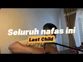Download Lagu SELURUH NAFAS INI - Last Child #ahdanwahyudin