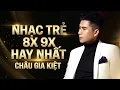 Lagu Châu Gia Kiệt -  Những Bản Nhạc Trẻ 8x 9x Hay Nhất Gắn Với Tuổi Trẻ Một Thời