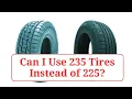 Can I Use 235 Tires Instead of 225