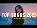 Best New Songs \u0026 Top Playlist 2025 | Trending Songs 2025 ~ Viral Spotify Pop Hits