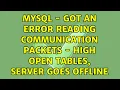 MySQL - Got an error reading communication packets