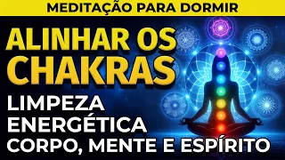 MEDITAÇÃO PARA DORMIR: ALINHAR OS CHAKRAS | LIMPAR ENERGIAS DO CORPO, MENTE E ESPÍRITO