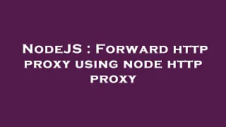 NodeJS Forward http proxy using node http proxy