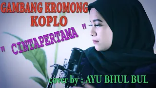 Download GAMBANG KROMONG KOPLO   CINTA PERTAMA   AYU BHUL BUL MP3