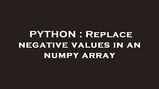 PYTHON Replace negative values in an numpy array
