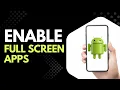 Want to Enable Full Screen Apps on Android Follow This Step by Step Guide
