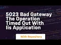 5023 bad gateway the operation timed out with iis application