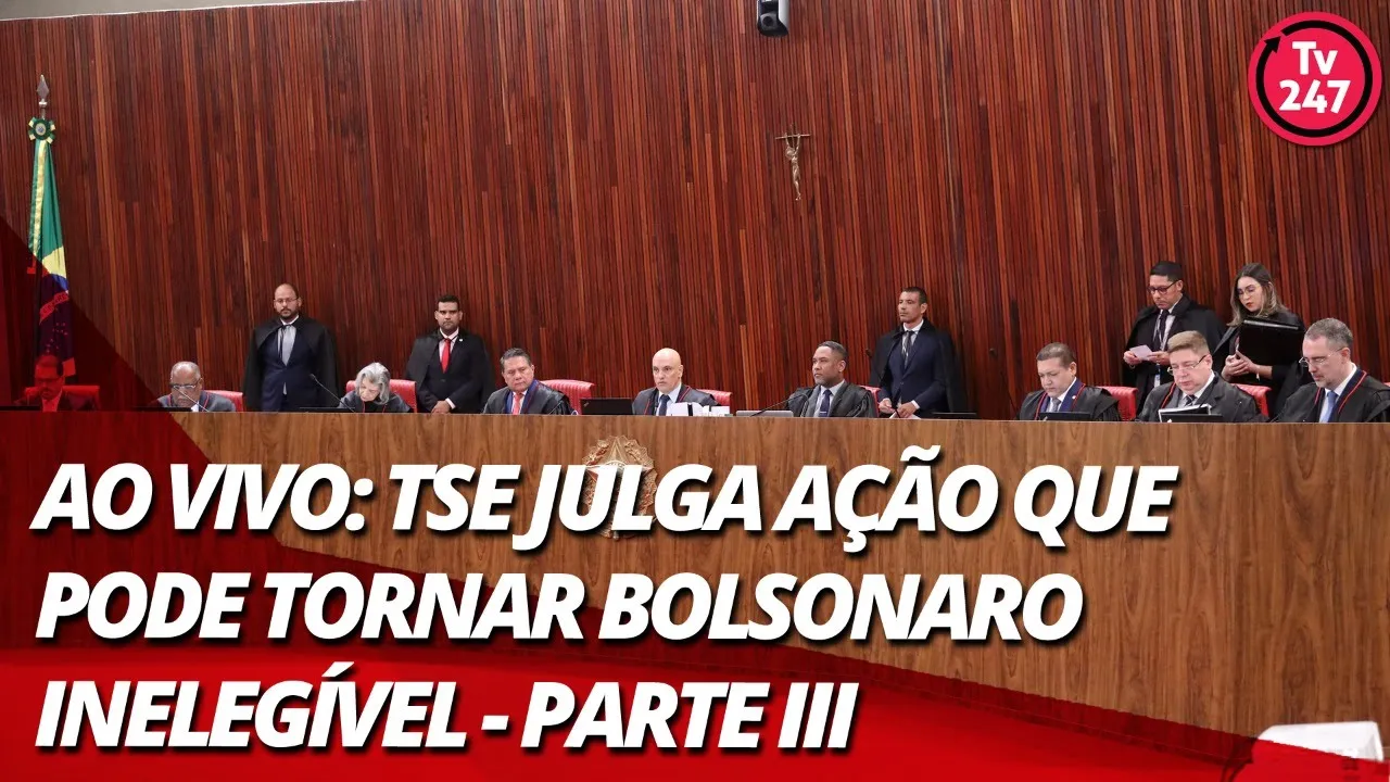 Ao vivo: TSE julga ação que pode tornar Bolsonaro inelegível - Parte III