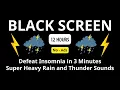 Download Lagu 🔴 Defeat Insomnia in 3 Minutes | Super Heavy Rain and Thunder Sounds to Help You Sleep Instantly