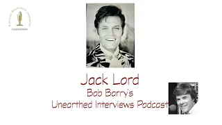 Bob Barry s Unearthed Interviews Podcast - Jack Lord
