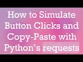 How to Simulate Button Clicks and Copy-Paste with Python s requests