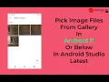 Pick Image Files From Gallery In Android 11 and Above Or Below in Android Studio Latest