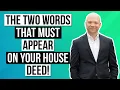 The TWO words that MUST appear on your house deed