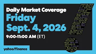 Yahoo Finance Live: Daily Market Coverage - September 4, 2026 9AM-11AM (ET)