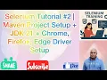Selenium Tutorial Maven Project Setup JDK 21 Chrome Firefox Edge Driver Setup
