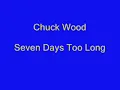 Chuck Wood - Seven Days Too Long