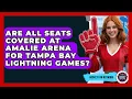 Are All Seats Covered At Amalie Arena For Tampa Bay Lightning Games - Hockey Fan Network