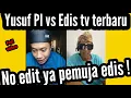 Download Lagu Video full terbaru,Edis tv vs Yusuf Pi.No edit !