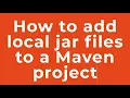 How to add local jar files to a Maven project