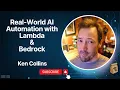 Real World AI Automation with Lambda Bedrock presented by AWS Hero Ken Collins