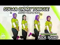 Lagu SUGAR ON MY TONGUE | ALAMAK  | DANCE KREASI - TIKTOK VIRAL | BOCIL SQUAD | MOMMY BINTANG