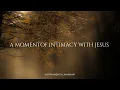 A MOMENT OF INTIMACY WITH JESUS - Instrumental Worship Music For Prayer