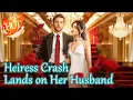 Heiress Crash Lands on Her Husband #361380 #reelshorts【Full Drama - Click the Pinned Comment】