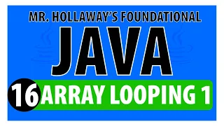 16 - Iterating Through Arrays with For Loops in Java