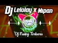 Dj Terbaru๐ถ DJ LELOLAY x MIPAN Full Bass Terbaru SimpleFunky | by Dj AR Musaba