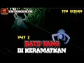 Download Lagu 🔴BATU YANG DI KERAMATKAN (PART 2) || TIM TROBOS MITOS