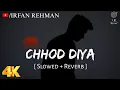 Lagu Chhod Diya (Slowed + Reverb) | Arijit Singh | Baazaar | Irfan Rehman