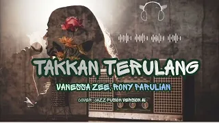 vanessa zee rony parulian takkan terulang cover jazz fusion version ai video lirik 
