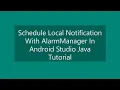 Schedule Local Notification With AlarmManager In Android Studio Java Tutorial Source Code