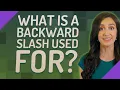 What is a backward slash used for