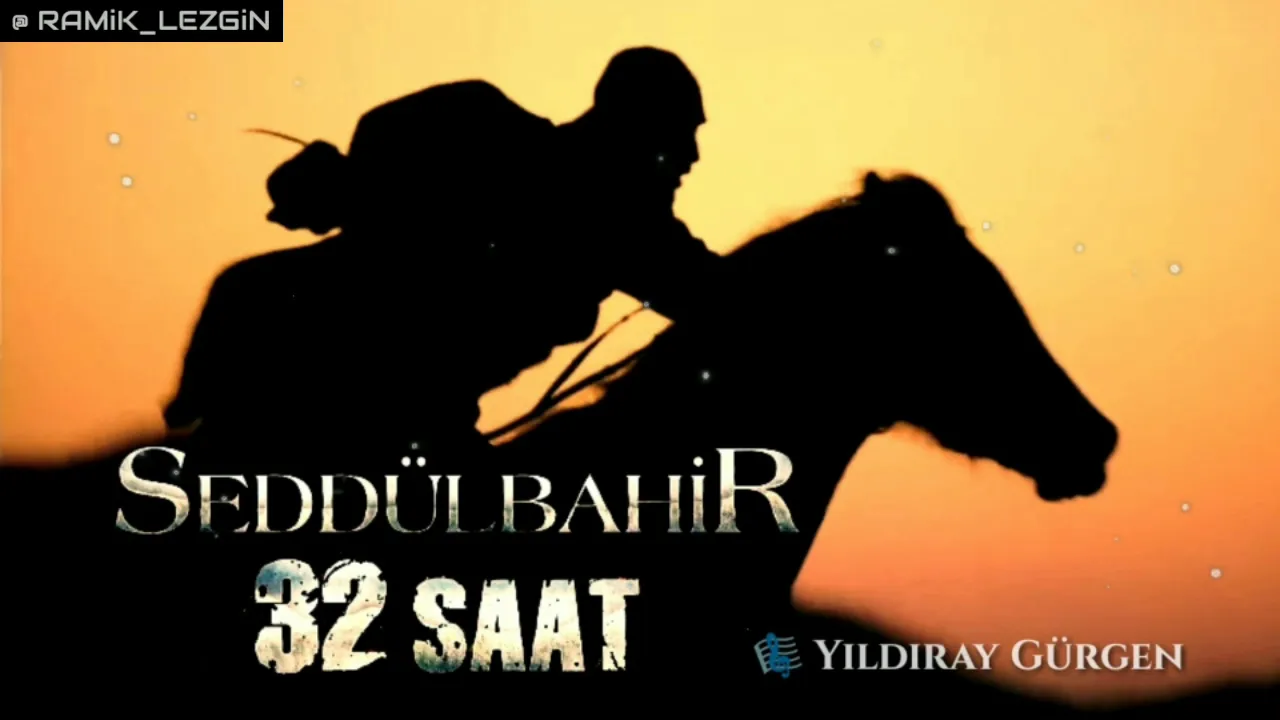 Seddülbahir 32 Saat - Jenerik